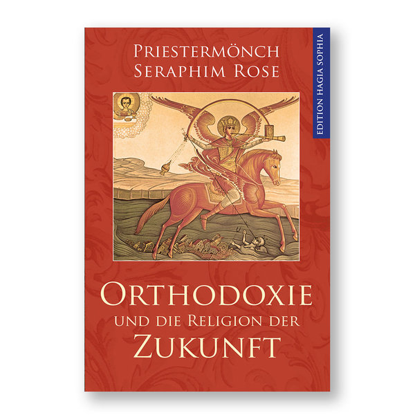Priestermönch Seraphim Rose: Orthodoxie und die Religion der Zukunft