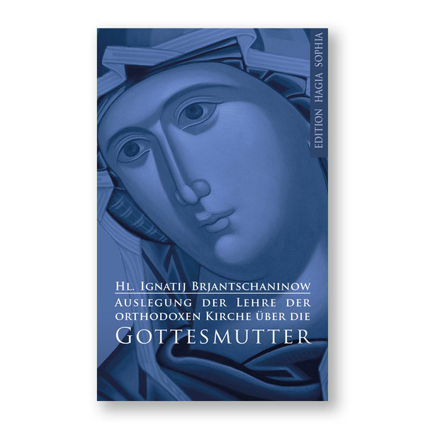 Heiliger Ignatij (Brjantschaninow): Auslegung der Lehre  der orthodoxen Kirche über die Gottesmutter