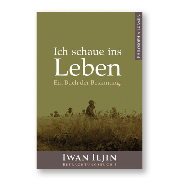 Iwan Iljin: Ich schaue ins Leben – Ein Buch der Besinnung