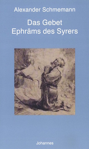 Erzpriester Alexander Schmemann: Das Gebet Ephräms des Syrers