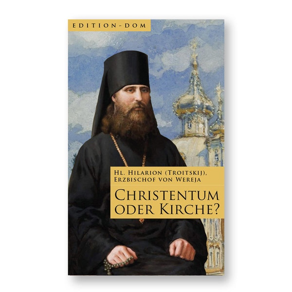 Hl. Hilarion (Troitskij), Erzbischof von Wereja: Christentum oder Kirche?