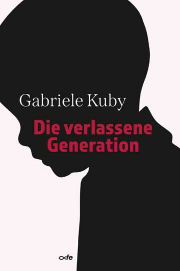Gabriele Kuby: Die verlassene Generation