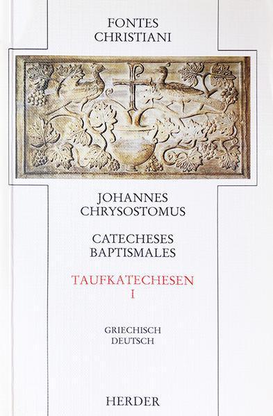 Johannes Chrysostomus: Catecheses baptismales – Taufkatechesen. 1. Teilband